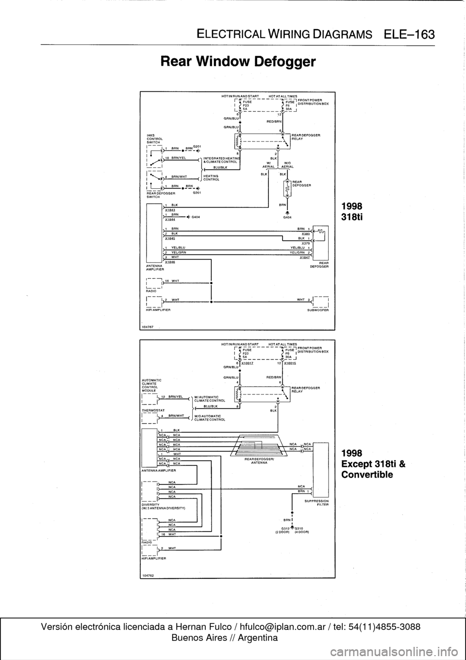 BMW M3 1993 E36 Service Manual 
GRN/BLU
GRN/BLU
j
4
IRKS
CONTROL
SWITCH
I
---
.

	

_
.
.G201

10
BRN/EL

	

ITEG
RATEDHEATIN(
E
MATECONTROL
---I
BLUE

I

	

4
BRN/WHT

	

HEATING
CONTROL
I

	

I

REAR
DEFOGGER

	

G201
SWITCH

104