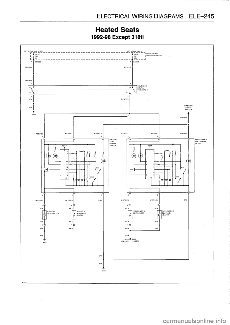 BMW M3 1996 E36 Workshop Manual 
83550

ELECTRICAL
WIRINGDIAGRAMS
ELE-245

Heated
Seats

1992-98
Except
318ti

HOT
IN
RUN
.1
~AND
START

	

HOT
AT
ALL
TIMES
rIF
-
SE
-----------------------------------
PUSS
-1FRONTPOWER
123

	

yFE
