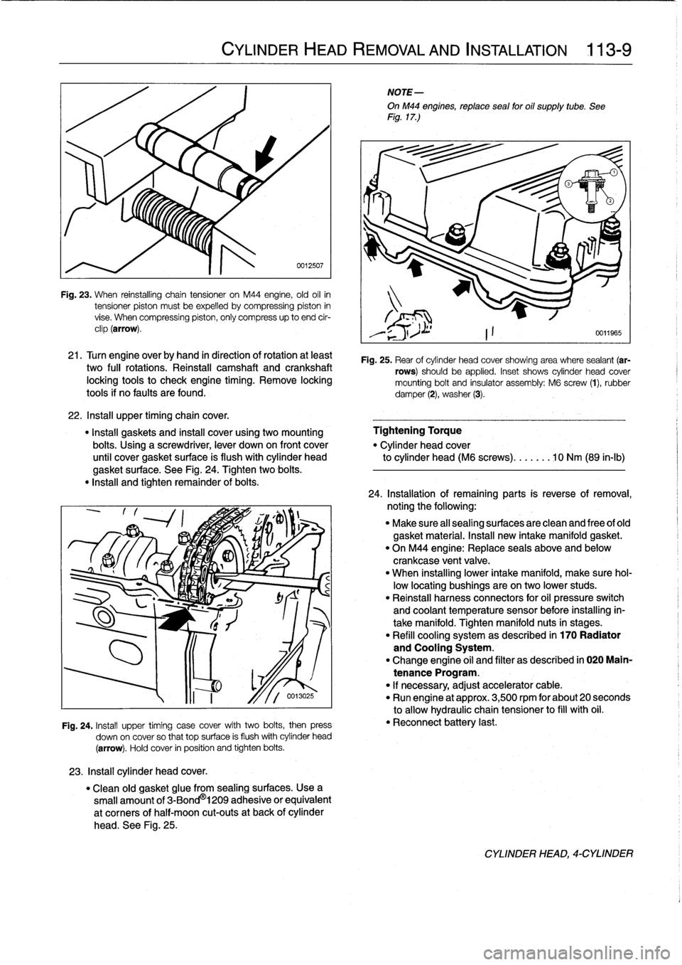 BMW 318i 1997 E36 User Guide 
Fig
.
23
.
When
reinstalling
chain
tensioner
on
M44
engine,
old
oil
in
tensioner
piston
mustbe
expelled
bycompressing
piston
in
vise
.
When
compressing
piston,
only
compress
up
to
end
cir-
clip
(arro