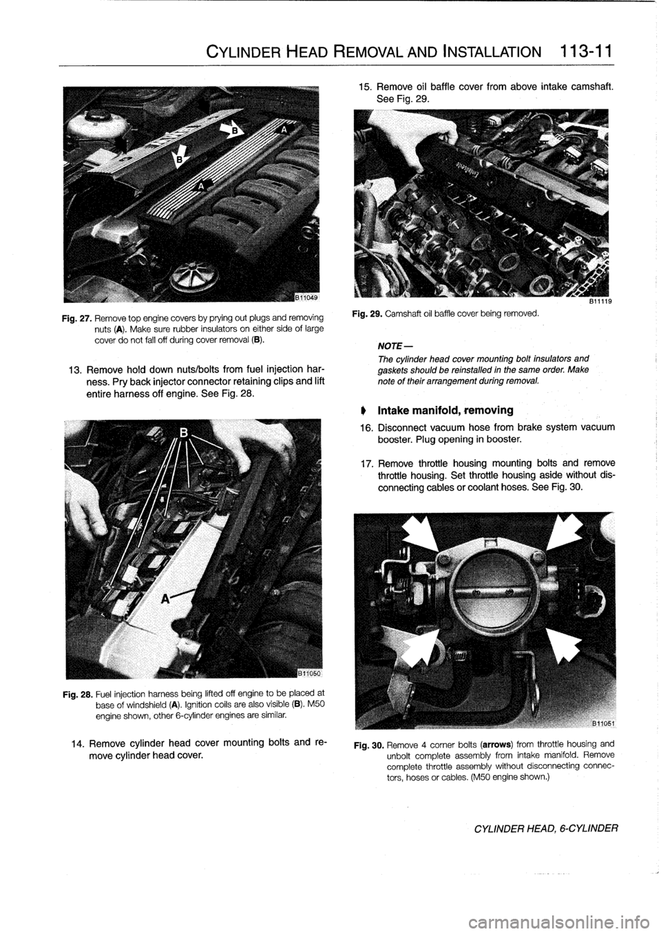 BMW 323i 1993 E36 Owners Manual 
Fig
.
27
.
Remove
top
enginecovers
by
prying
out
plugs
and
removing

nuts
(A)
.
Make
sure
rubber
insulators
on
either
side
of
large

cover
do
not
fall
off
during
cover
removal
(B)
.

Fig
.
28
.
Fuel
