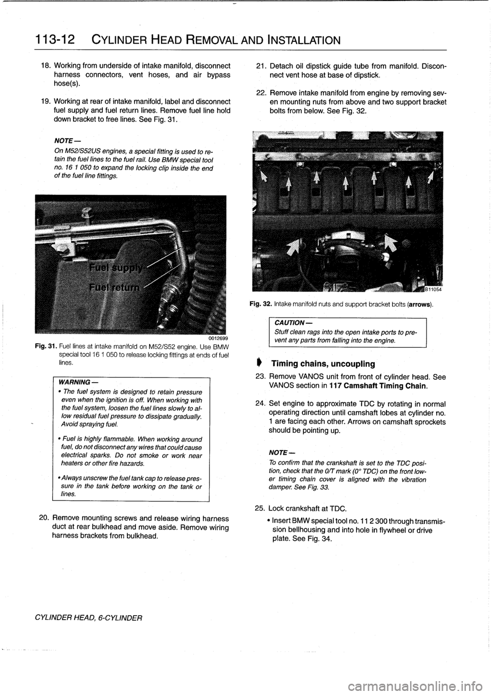 BMW 318i 1995 E36 Workshop Manual 
113-12

	

CYLINDER
HEAD
REMOVAL
AND
INSTALLATION

18
.
Working
from
underside
of
intake
manifold,
disconnect

	

21
.
Detach
oil
dipstick
guide
tube
from
manifold
.
Disconharness
connectors,
vent
ho