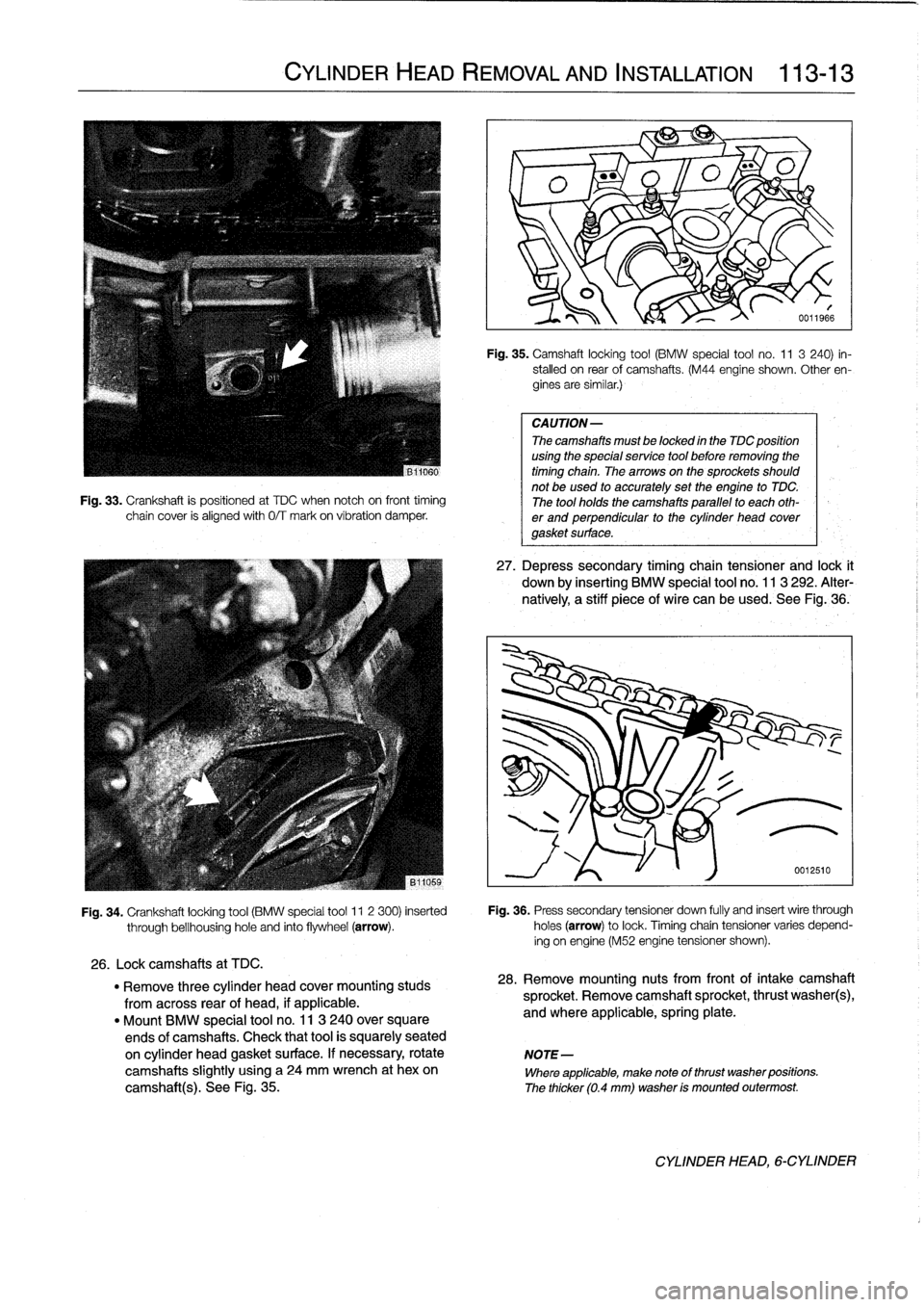 BMW 323i 1993 E36 Owners Manual 
Fig
.
33
.
Crankshaft
is
positioned
at
TDC
when
notch
oh
front
timing
chain
cover
is
alignedwith
0/T
mark
on
víbration
damper
.

CYLINDER
HEAD
REMOVAL
AND
INSTALLATION

	

113-
1
3

Fig
.
35
.
Camsh