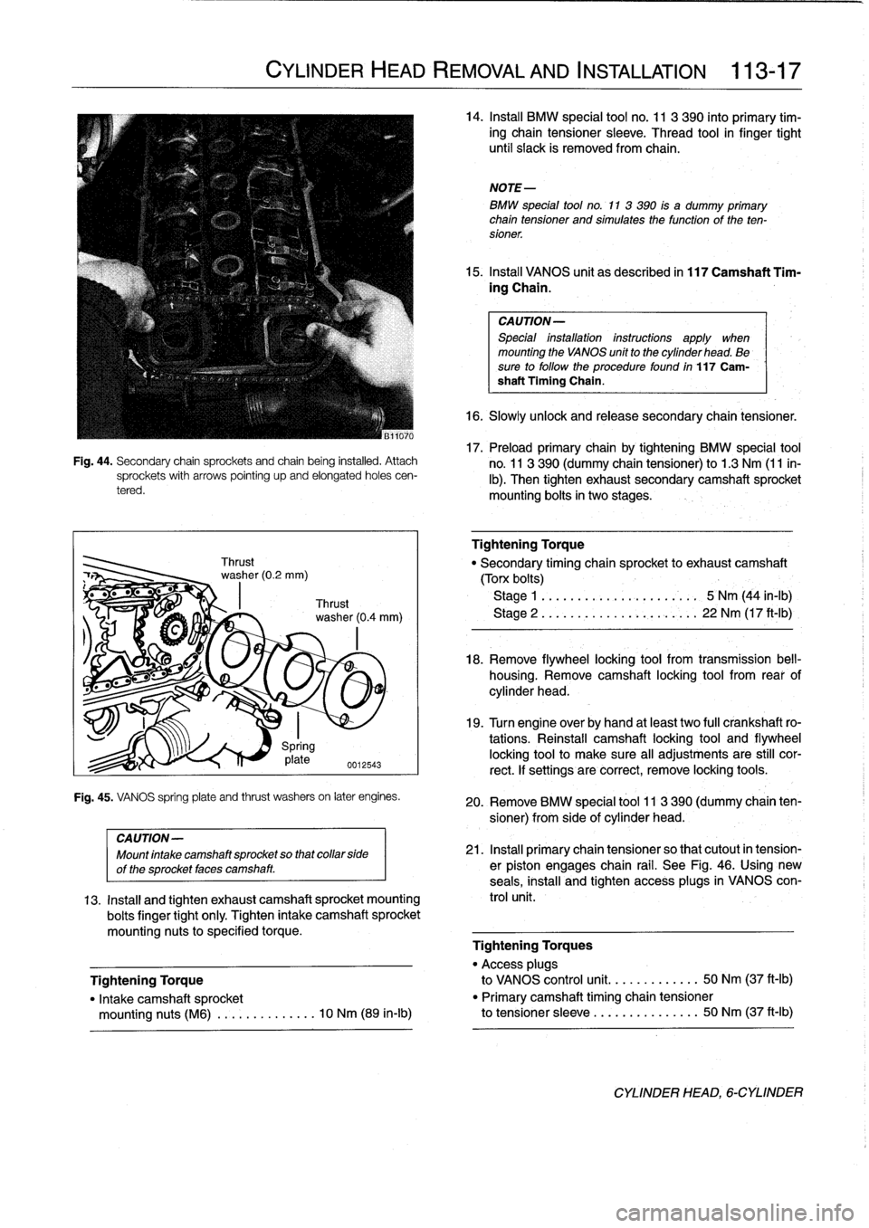 BMW 323i 1993 E36 Manual Online 
Fig
.
44
.
Secondary
chain
sprockets
and
chain
being
installed
.
Attachsprockets
with
arrows
pointing
upand
elongated
holes
cen-
tered
.

CYLINDER
HEAD
REMOVAL
AND
INSTALLATION

	

113-17

Spring
17
