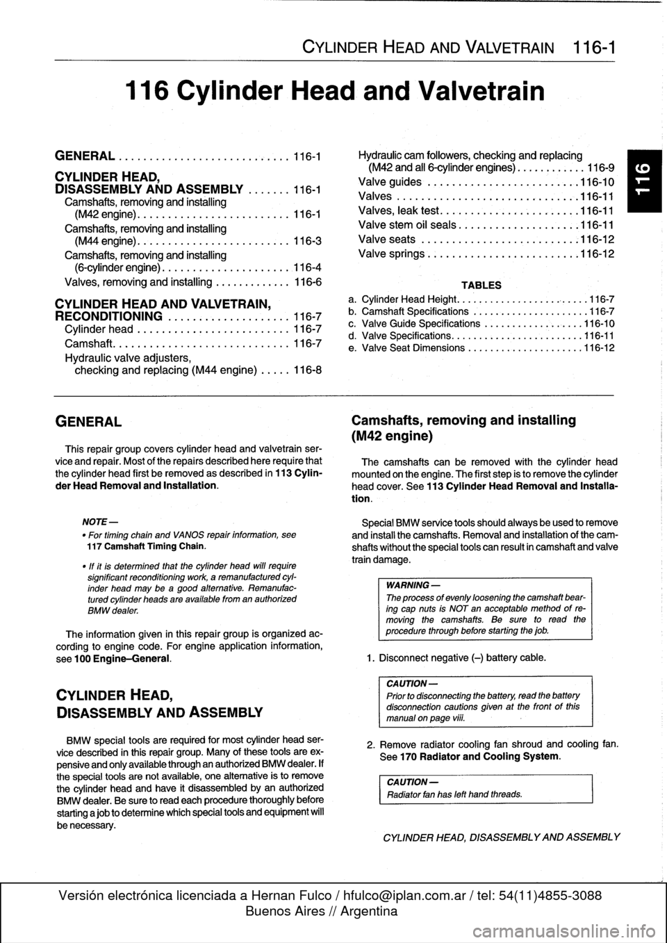 BMW 325i 1993 E36 Workshop Manual
GENERAL
CYLINDER
HEAD,
DISASSEMBLY
AND
ASSEMBLY
CYLINDER
HEAD
AND
VALVETRAIN
116-1
116
Cylinder
Head
and
Valvetrai
n
GENERAL
.
.....
.
.
.
...
.
.
.
.
.
.
.
.
.
.......
116-1
Hydraulic
ca BMW 325i 1993 E36 Workshop Manual
GENERAL
CYLINDER
HEAD,
DISASSEMBLY
AND
ASSEMBLY
CYLINDER
HEAD
AND
VALVETRAIN
116-1
116
Cylinder
Head
and
Valvetrai
n
GENERAL
.
.....
.
.
.
...
.
.
.
.
.
.
.
.
.
.......
116-1
Hydraulic
ca