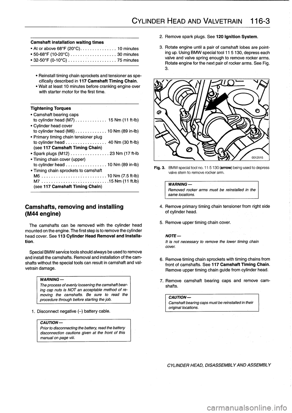 BMW M3 1996 E36 Manual Online 
Camshaft
installation
waíting
times

"
Ator
above
68°F
(20°C)
............
.
..
10
minutes

"
50-68°F
(10-20°C)
................
..
.
30
minutes

"
32-50°F
(0-10°C)
.
.......
.
.........
..
.
