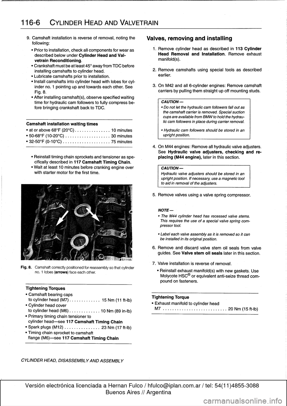BMW 323i 1997 E36 Manual PDF 
116-
6

	

CYLINDER
HEAD
AND
VALVETRAIN

9
.
Camshaft
installation
is
reverse
of
removal,noting
the

following
:

"
Prior
to
installation,
check
al¡
components
for
wear
as
described
below
under
Cyli