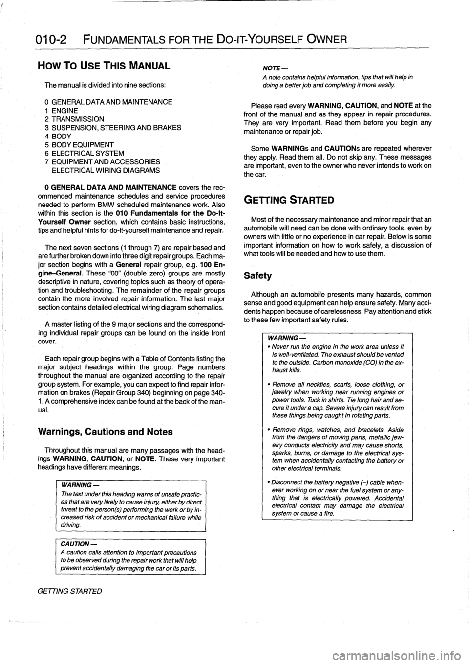 BMW 318i 1998 E36 Workshop Manual 
010-2

	

FUNDAMENTALS
FOR
THE
DO-ITYOURSELF
OWNER

HOW
TO
USE
THIS
MANUAL

A
note
contains
helpfulinformation,
tipsthat
will
hefp
in
The
manual
is
divided
into
ninesections
:

	

doinga
better
job
a