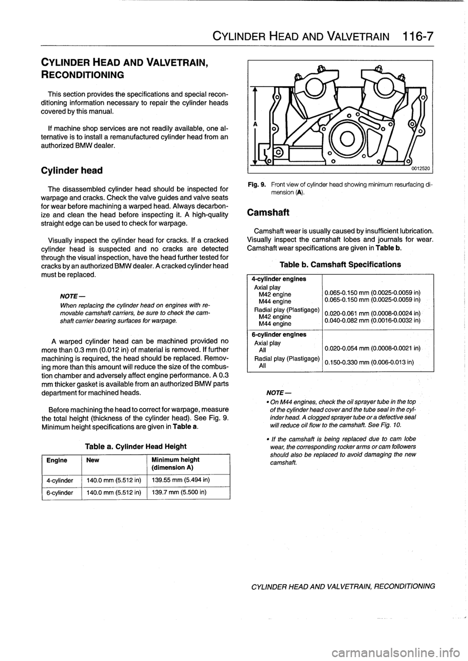 BMW 328i 1993 E36 Workshop Manual 
CYLINDER
HEAD
AND
VALVETRAIN,

RECONDITIONING

Thís
section
provides
the
specifications
and
special
recon-
ditioning
information
necessary
to
repair
the
cylinder
heads

covered
by
this
manual
.

If
