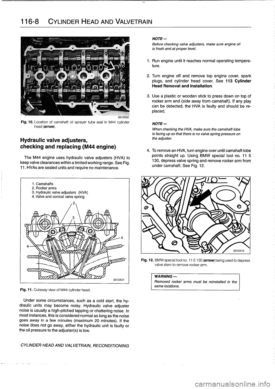 BMW 318i 1998 E36 Service Manual 
116-
8

	

CYLINDER
HEAD
AND
VALVETRAIN

0012502

Fig
.
10
.
Location
of
camshaft
oil
sprayer
tube
sea¡
in
M44
cylinder
head
(arrow)
.

Hydraulic
valve
adjusters,

checking
and
replacing
(M44
engine