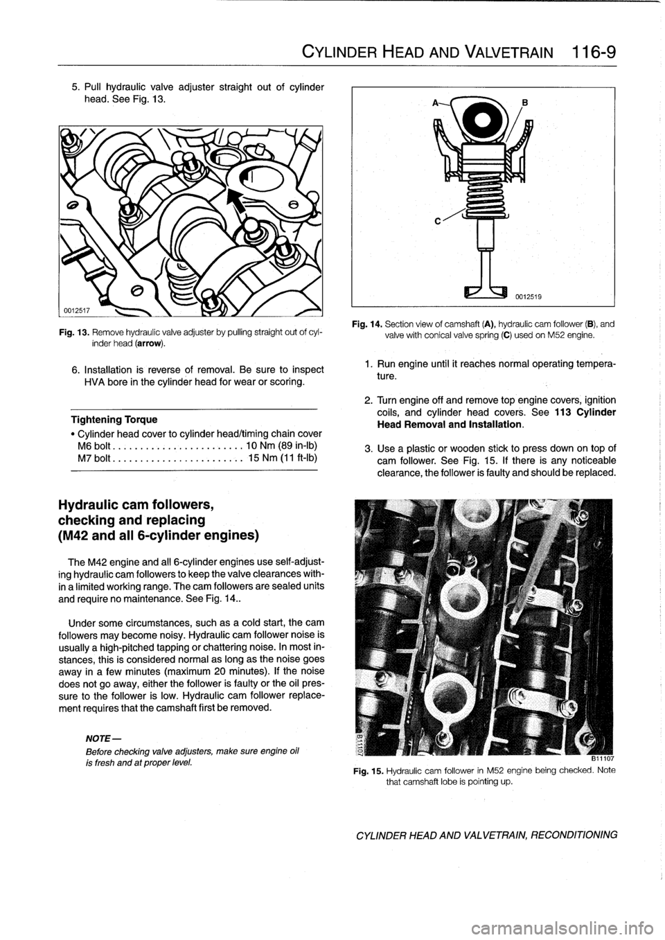 BMW M3 1998 E36 Owners Manual 5
.
Pull
hydraulic
valve
adjuster
straight
out
of
cylinder
head
.
See
Fig
.
13
.
Fig
.
13
.
Remove
hydraulic
valve
adjuster
by
pulling
straight
out
ofcyl-
inder
head
(arrow)
.
6
.
Installation
is
r BMW M3 1998 E36 Owners Manual 5
.
Pull
hydraulic
valve
adjuster
straight
out
of
cylinder
head
.
See
Fig
.
13
.
Fig
.
13
.
Remove
hydraulic
valve
adjuster
by
pulling
straight
out
ofcyl-
inder
head
(arrow)
.
6
.
Installation
is
r