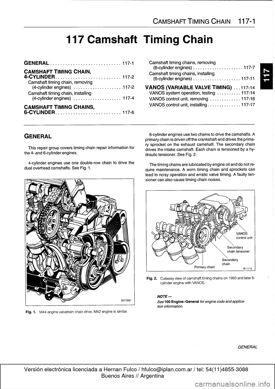 BMW 325i 1993 E36 Workshop Manual
GENERAL
......
.
.
.
.
.
.
.
.
.
...
.
.
.
.
.
.
.
.
.
.
117-1
Camshaft
timing
chains,
removing
(6-cylinder
engines)
....
.
....
..
....
..
...
.117-7
CAMSHAFT
TIMING
CHAIN,
Camshaft
timing
BMW 325i 1993 E36 Workshop Manual
GENERAL
......
.
.
.
.
.
.
.
.
.
...
.
.
.
.
.
.
.
.
.
.
117-1
Camshaft
timing
chains,
removing
(6-cylinder
engines)
....
.
....
..
....
..
...
.117-7
CAMSHAFT
TIMING
CHAIN,
Camshaft
timing