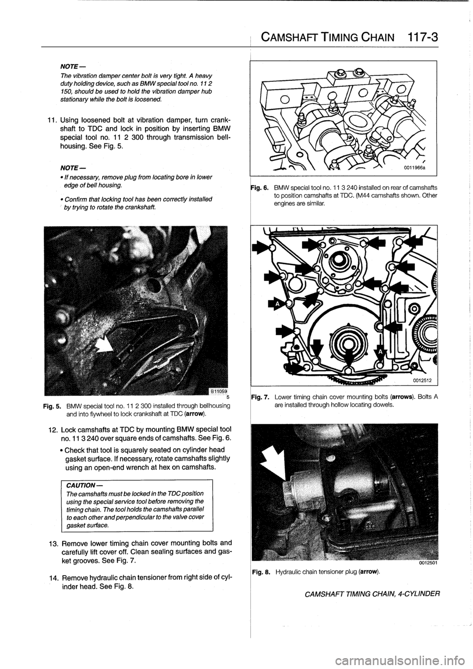 BMW 325i 1994 E36 Owners Guide
NOTE-
The
vibration
damper
center
bolt
is
very
tight
.
A
heavy
duty
holding
device,
such
as
BMW
special
tool
no
.
112
150,
should
be
used
to
hold
the
vibration
damper
hub
V
stationary
while
the
BMW 325i 1994 E36 Owners Guide
NOTE-
The
vibration
damper
center
bolt
is
very
tight
.
A
heavy
duty
holding
device,
such
as
BMW
special
tool
no
.
112
150,
should
be
used
to
hold
the
vibration
damper
hub
V
stationary
while
the
