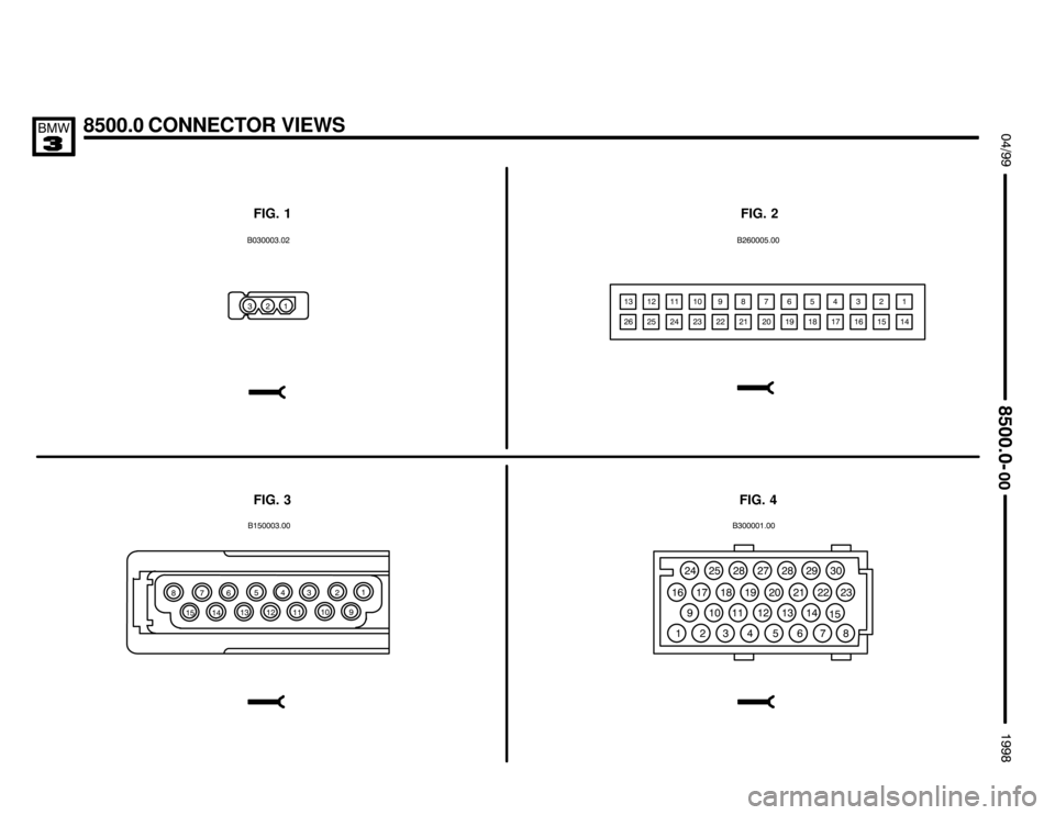 BMW 318is 1998 E36 Electrical Troubleshooting Manual 8500.0 CONNECTOR VIEWS $%%

%%&

/
" 
& ! . #   / " #   / "   %"/ "" " " % & ! ./ "% "& "! "& "#
FIG. 1FIG. 2
FIG. 4

#/
% " /
  #
"
/ 