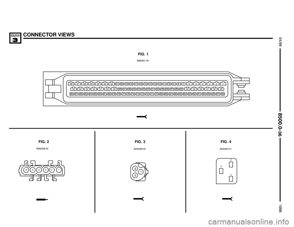 BMW 328i 1998 E36 Electrical Troubleshooting Manual CONNECTOR VIEWS $%%

%%&
	
FIG. 1
FIG. 2FIG. 4

&&
&!&&
!&%"/  #. !& %""""
/# /./! /&/%    "  /   #  . !  &
. .# ...! .&.%! !!" !/! !# !.!!#.#!#&#%...