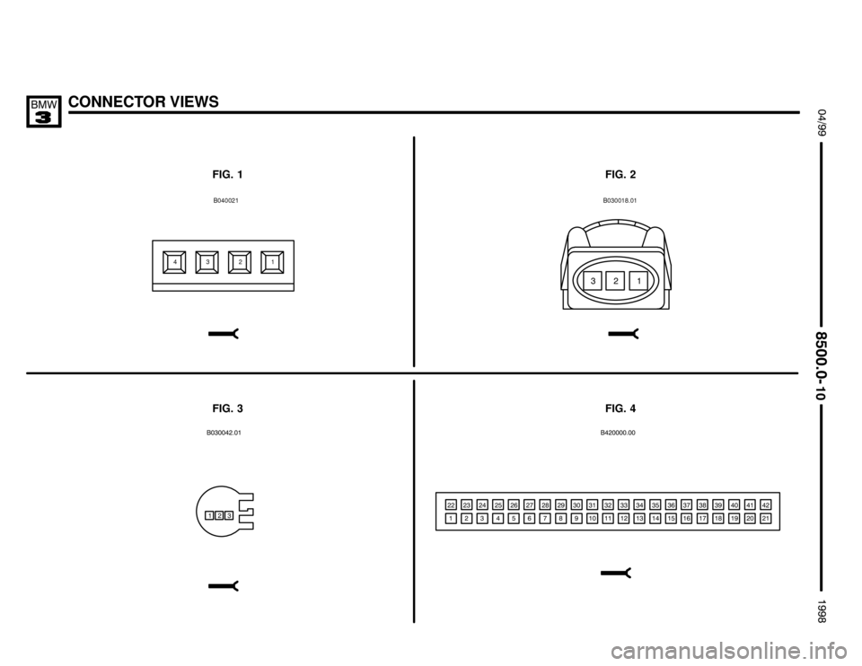 BMW 318is 1998 E36 Electrical Troubleshooting Manual CONNECTOR VIEWS $%%

%%&

FIG. 1FIG. 2

321B0400214
FIG. 3FIG. 4
" /
B030018.01
/" / " "/ / 
" //
 /"
 /
% /
& "%
! "&
. "!
# ".
  "#
/ " 
" "/
 ""#
/