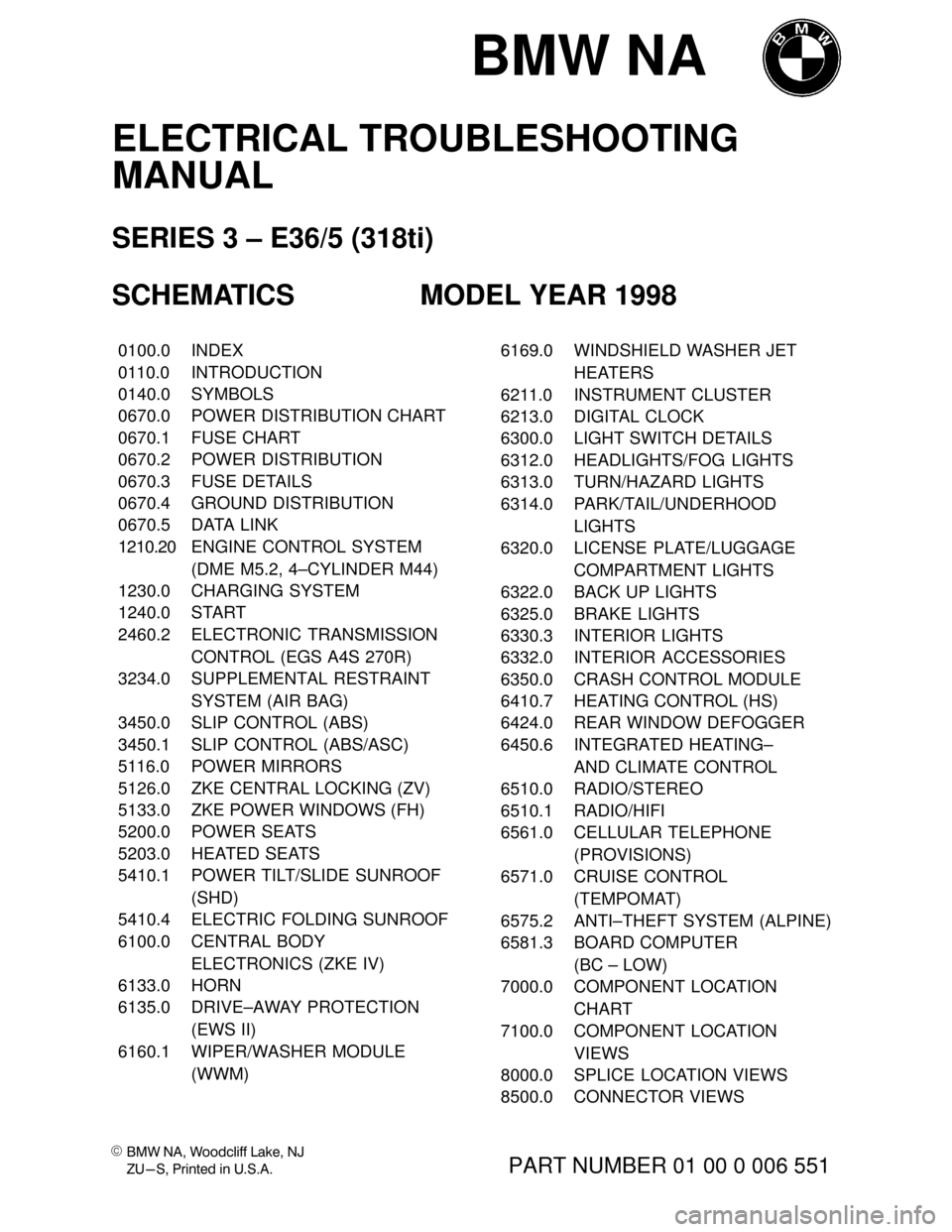 BMW 318ti 1998 E36 Electrical Troubleshooting Manual BMW NA
\b\b	
\f

 
\f	\f 
 
ELECTRICAL TROUBLESHOOTING 
MANUAL
SERIES 3 – E36/5 (318ti) 
SCHEMATICS MODEL YEAR 1998
���� 
����0100.0������������� 
�����������