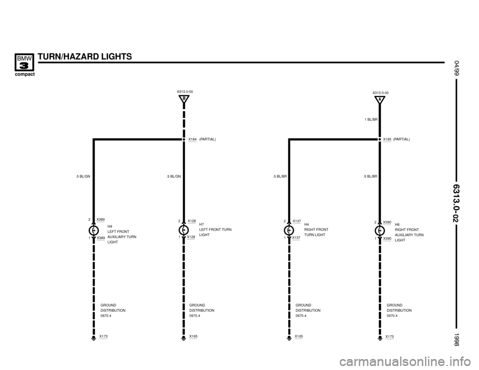 BMW 318ti 1998 E36 Electrical Troubleshooting Manual  !
H7
LEFT FRONT TURN
LIGHT



TURN/HAZARD LIGHTS
H8
RIGHT FRONT
AUXILIARY TURN
LIGHT H9
LEFT FRONT
AUXILIARY TURN
LIGHT.5 BL/GN
H4
RIGHT FRONT
TURN LIGHT .5 BL/GN
2
1 2
12
12
1
X16