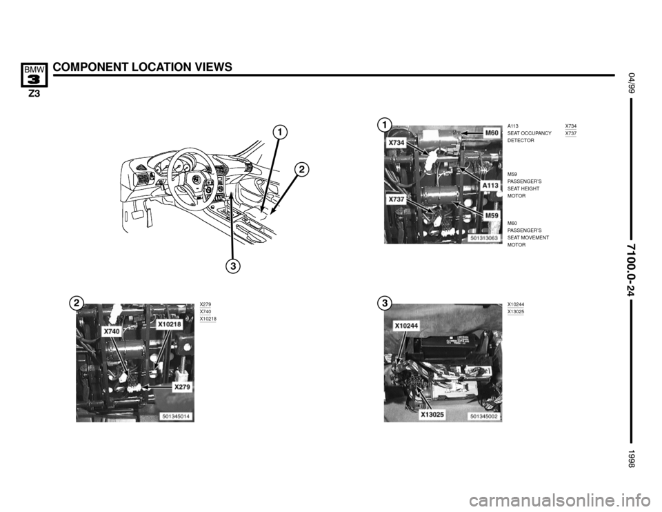 BMW Z3M ROADSTER 1998 E36 Electrical Troubleshooting Manual A113
SEAT OCCUPANCY
DETECTOR
M59
PASSENGER’S
SEAT HEIGHT
MOTORX734X737
COMPONENT LOCATION VIEWS !""

#""$



M60
PASSENGER’S
SEAT MOVEMENT
MOTOR
X279
X740X10218



X102