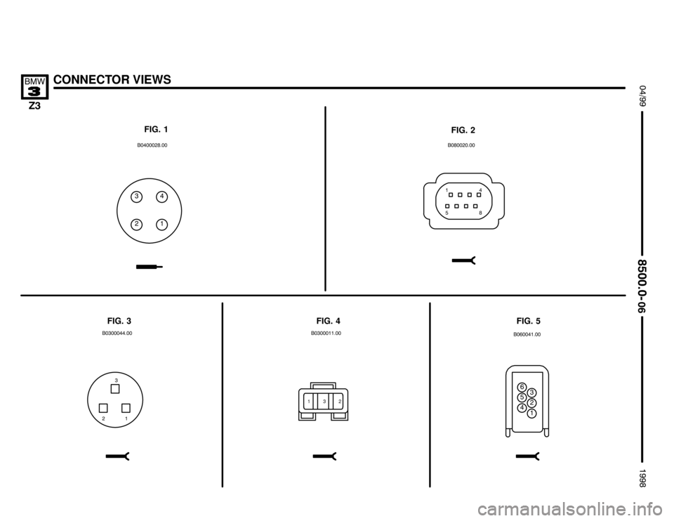 BMW Z3M ROADSTER 1998 E36 Electrical Troubleshooting Manual $%


CONNECTOR VIEWS !""
	
#""$


FIG. 1
FIG. 2
FIG. 3FIG. 5 FIG. 4
  
( #
# % & (

 
&##
132
%#  &
 %$
&  
# %
&
# 
$ 