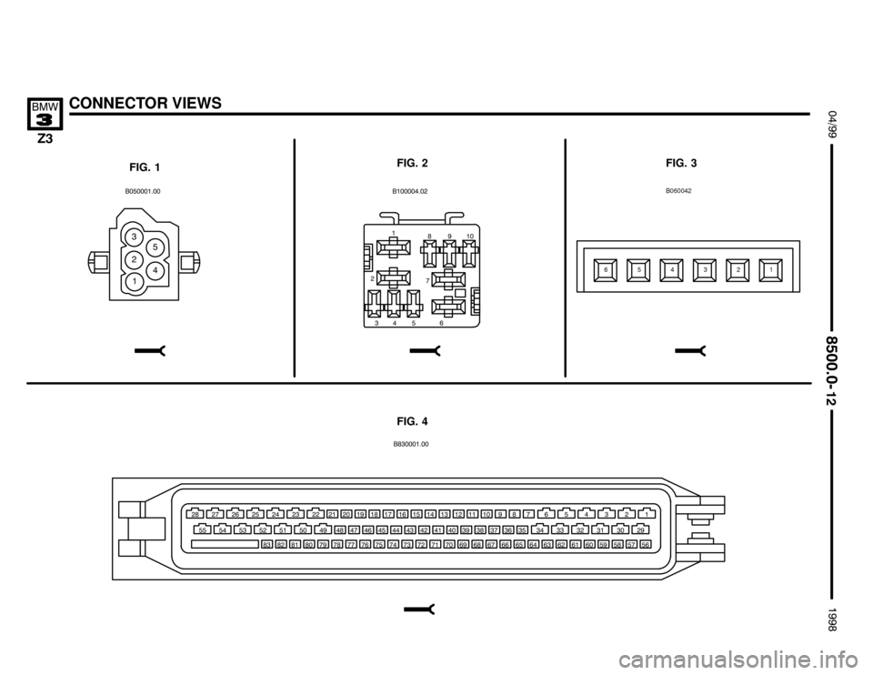 BMW Z3M ROADSTER 1998 E36 Electrical Troubleshooting Manual 

CONNECTOR VIEWS !""
	
#""$

FIG. 1FIG. 2 FIG. 3
#
# % &
  
FIG. 4
321 B06004245 6
# %
  &#
" $#
%
)
(
$&#
)$"####%#& # ##( #)#$ #"%%#%%
& &(&) &$&