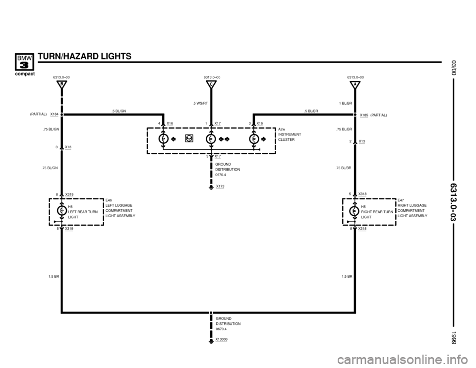 BMW 318ti 1999 E36 Electrical Troubleshooting Manual X17
TURN/HAZARD LIGHTS


H6
LEFT REAR TURN
LIGHT
GROUND
DISTRIBUTION
0670.4
E46
LEFT LUGGAGE
COMPARTMENT
LIGHT ASSEMBLYH5
RIGHT REAR TURN
LIGHTE47
RIGHT LUGGAGE
COMPARTMENT
LIGHT 