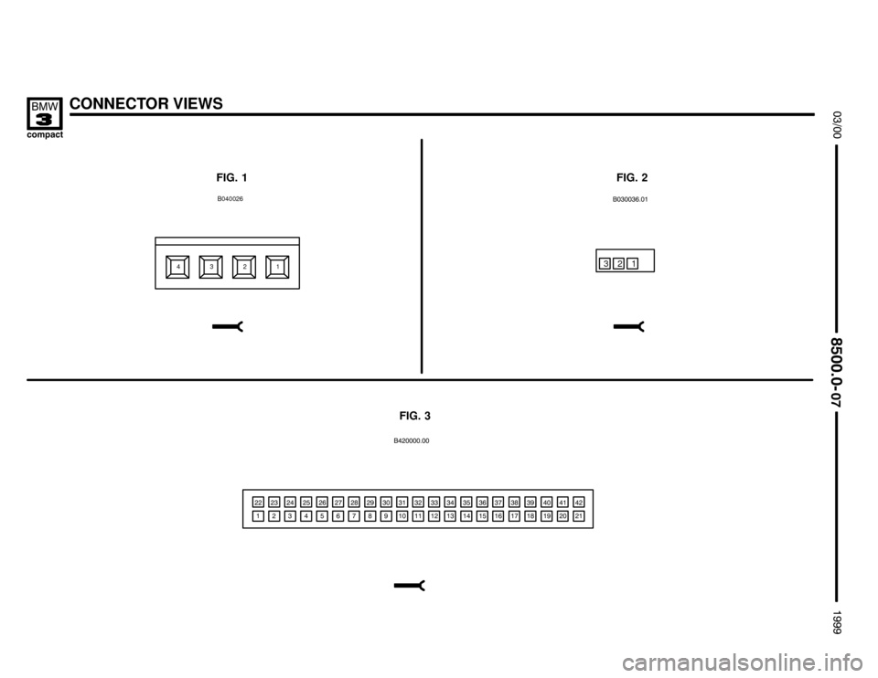 BMW 318ti 1999 E36 Electrical Troubleshooting Manual CONNECTOR VIEWS



FIG. 1FIG. 2

321B0400264
FIG. 3
	


1
 

 
 
 
 
 

 

 

 

 

 


 

 



 


 
