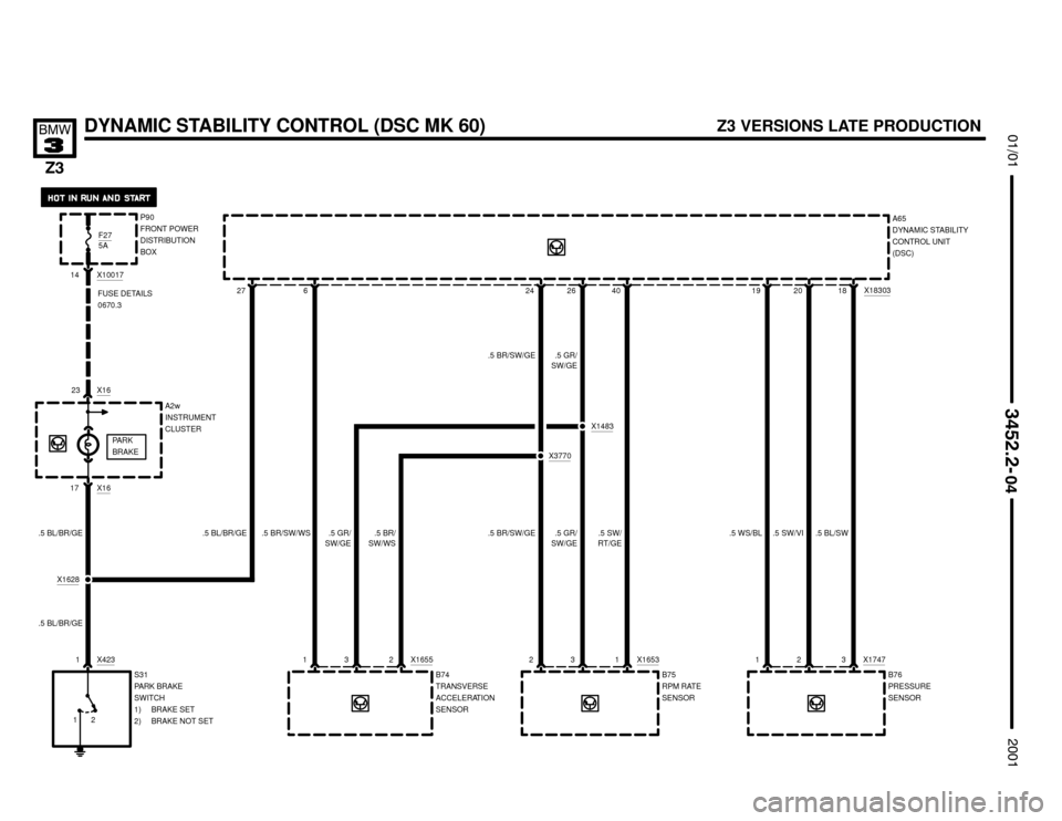 BMW Z3M COUPE 2001 E36 Electrical Troubleshooting Manual 


	


DYNAMIC STABILITY CONTROL (DSC MK 60)
.5 BL/BR/GE
13X1747
S31
PARK BRAKE
SWITCH
1) BRAKE SET
2) BRAKE NOT SET27
A65
DYNAMIC STABILITY
CONTROL UNIT
(DSC)
X18303
182
