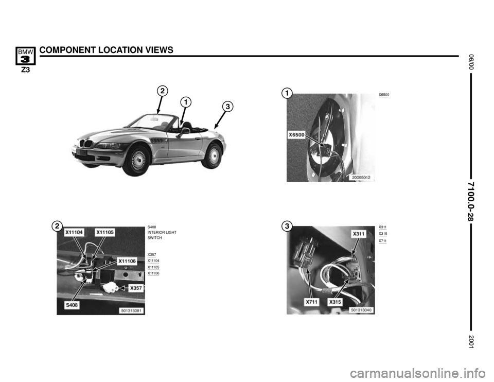 BMW Z3M COUPE 2001 E36 Electrical Troubleshooting Manual X6500
COMPONENT LOCATION VIEWS




S408
INTERIOR LIGHT
SWITCH
X357
X11104


X11105X11106




X311
X315
X711

 