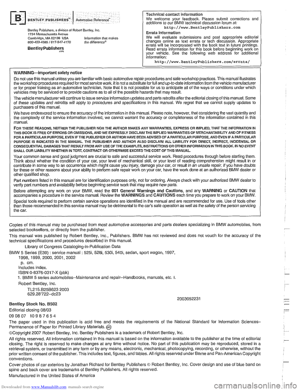 BMW 530i 1997 E39 Workshop Manual Downloaded from www.Manualslib.com manuals search engine
--
Benllcy Publishers, a division ol Robcrt Bcnlley, In=. 1734 M~SB~CIIUP~IIS Avenue Cumbitdge. MA02138 USA Information lhat makes 800-423-48 BMW 530i 1997 E39 Workshop Manual Downloaded from www.Manualslib.com manuals search engine
--
Benllcy Publishers, a division ol Robcrt Bcnlley, In=. 1734 M~SB~CIIUP~IIS Avenue Cumbitdge. MA02138 USA Information lhat makes 800-423-48