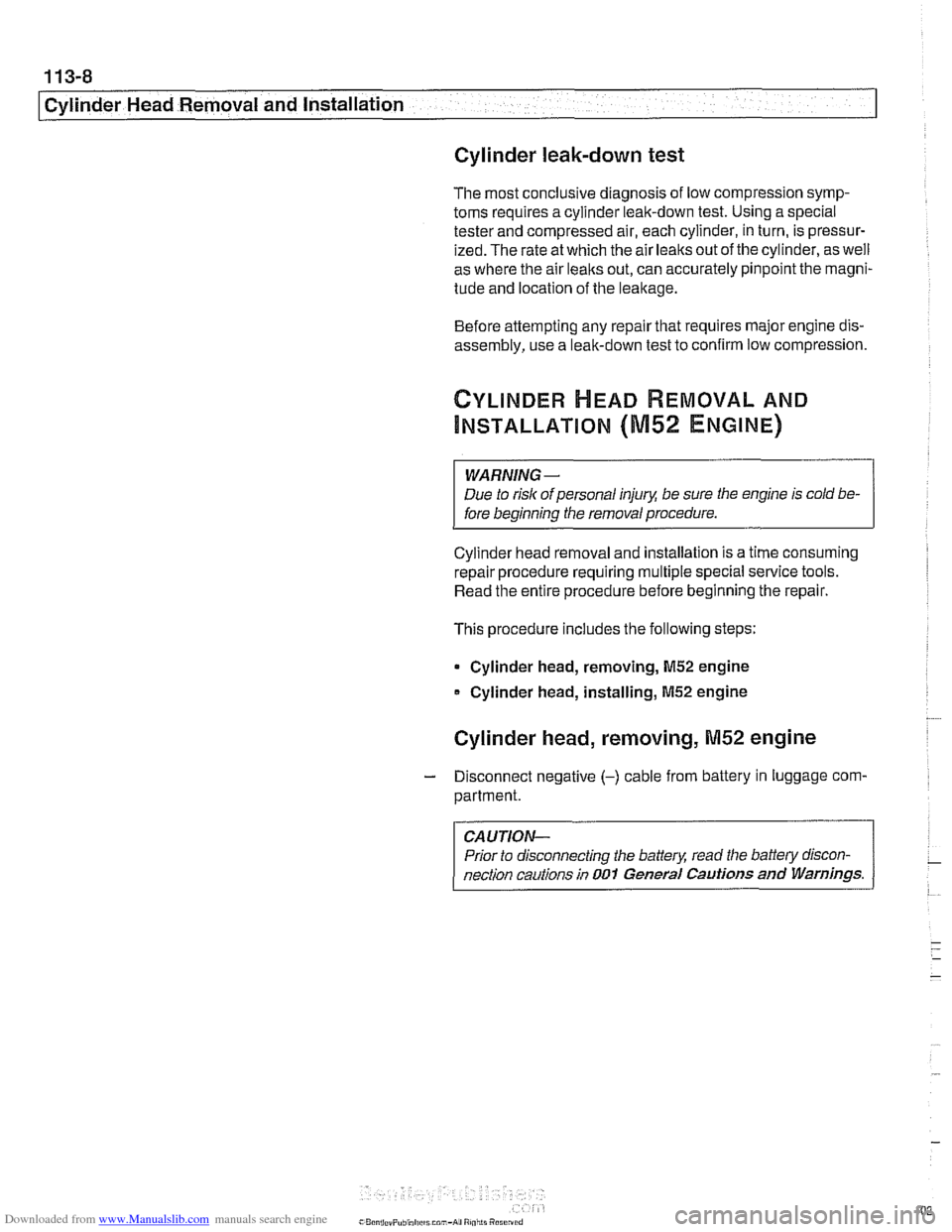 BMW 525i 2001 E39 Workshop Manual Downloaded from www.Manualslib.com manuals search engine 
113-8 
[cylinder Head Removal  and Installation 1 
Cylinder leak-down test 
The  most conclusive diagnosis  of low compression symp- 
toms  re