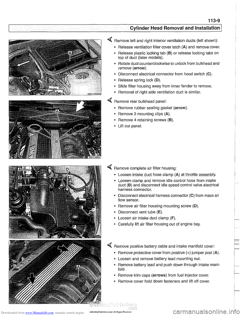 BMW 525i 1999 E39 Workshop Manual Downloaded from www.Manualslib.com manuals search engine
11 3-9
Cylinder Head Removal and Installation
< Remove left and right interior ventilation ducts (left shown):
Release ventilation filte BMW 525i 1999 E39 Workshop Manual Downloaded from www.Manualslib.com manuals search engine
11 3-9
Cylinder Head Removal and Installation
< Remove left and right interior ventilation ducts (left shown):
Release ventilation filte