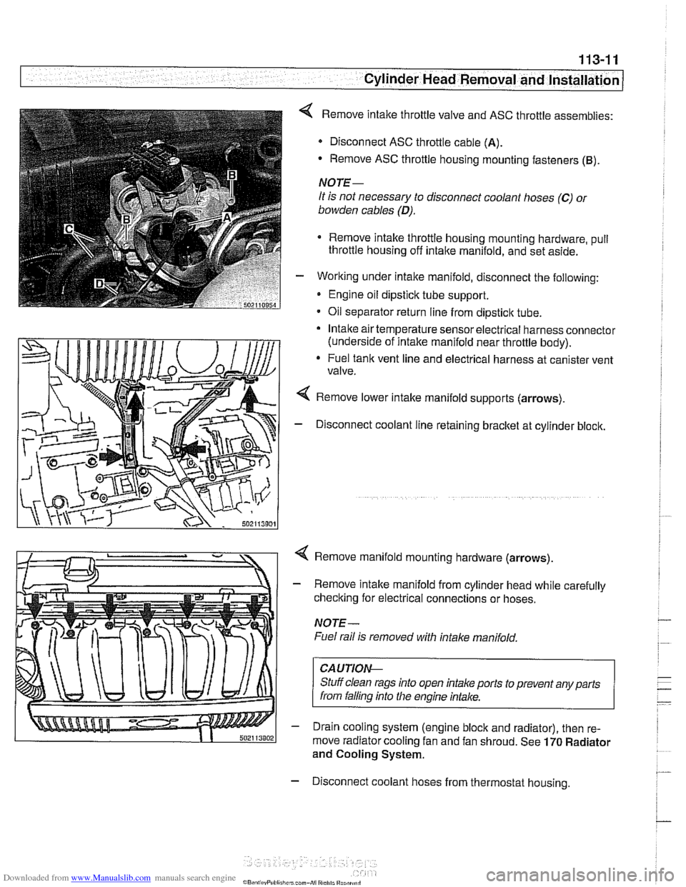 BMW 530i 1997 E39 Workshop Manual Downloaded from www.Manualslib.com manuals search engine 
.. 
Cylinder Head Removal  and Installation 1 
< Remove intake throttle valve  and ASC  throttle  assemblies: 
Disconnect ASC  throttle cable 