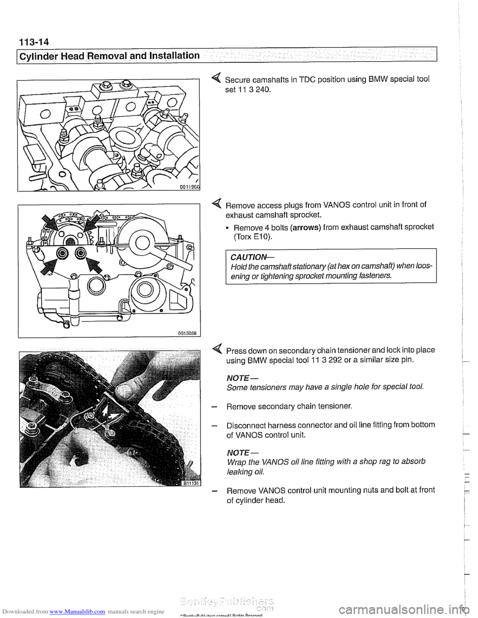 BMW 530i 2001 E39 Workshop Manual Downloaded from www.Manualslib.com manuals search engine 
11 3-1 4 
Cylinder Head Removal and Installation 
4 Secure camshafts in  TDC position using BMW special tool 
set 
11 3 240. 
4 Remove  access