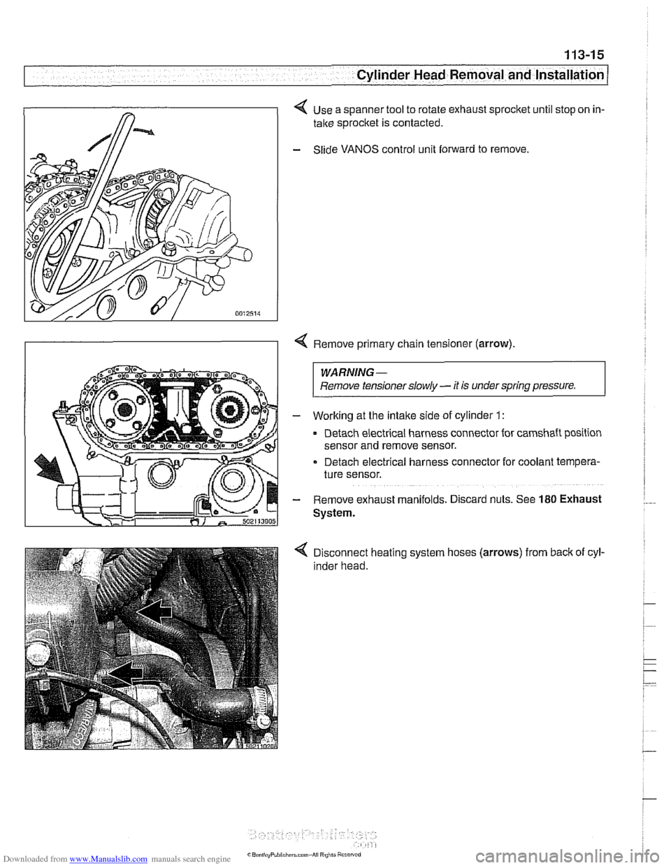 BMW 528i 2000 E39 User Guide Downloaded from www.Manualslib.com manuals search engine
Cylinder Head Removal and Installation / -
< Use a spanner tool to rotate exhaust sprocket until stop on in-
take sprocket is contacted. BMW 528i 2000 E39 User Guide Downloaded from www.Manualslib.com manuals search engine
Cylinder Head Removal and Installation / -
< Use a spanner tool to rotate exhaust sprocket until stop on in-
take sprocket is contacted.