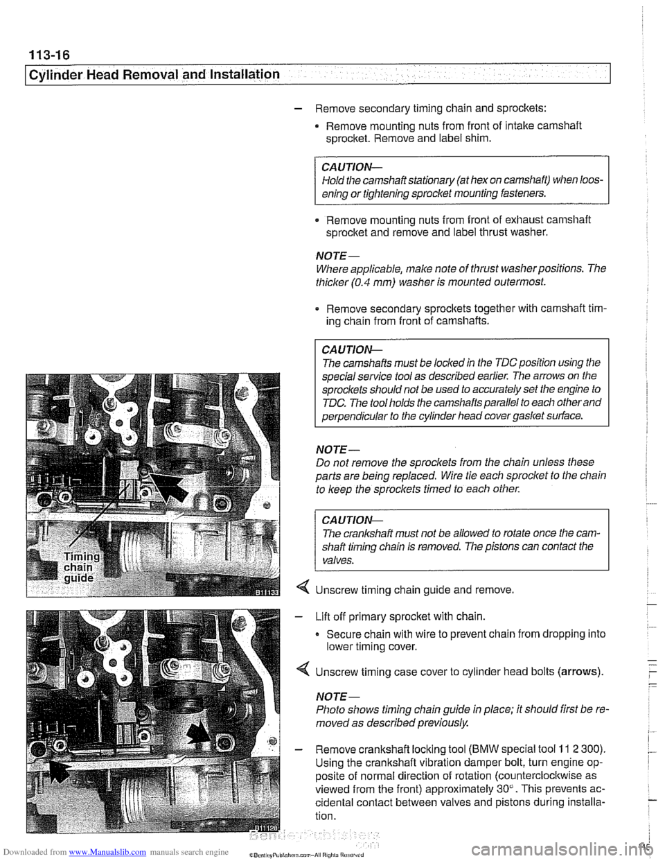 BMW 525i 2001 E39 Workshop Manual Downloaded from www.Manualslib.com manuals search engine 
113-16 
Cylinder Head Removal and Installation 
- Remove  secondary  timing chain and sprockets: 
Remove  mounting  nuts from front  of intake