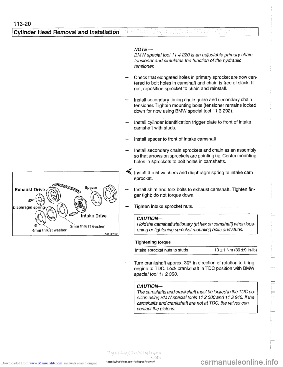 BMW 540i 1998 E39 User Guide Downloaded from www.Manualslib.com manuals search engine 
-- 
Cylinder Head Removal and Installation 
NOTE- 
BMW special tool 11 4 220 is an  adjustable  primary chain 
tensioner  and simulates  the f