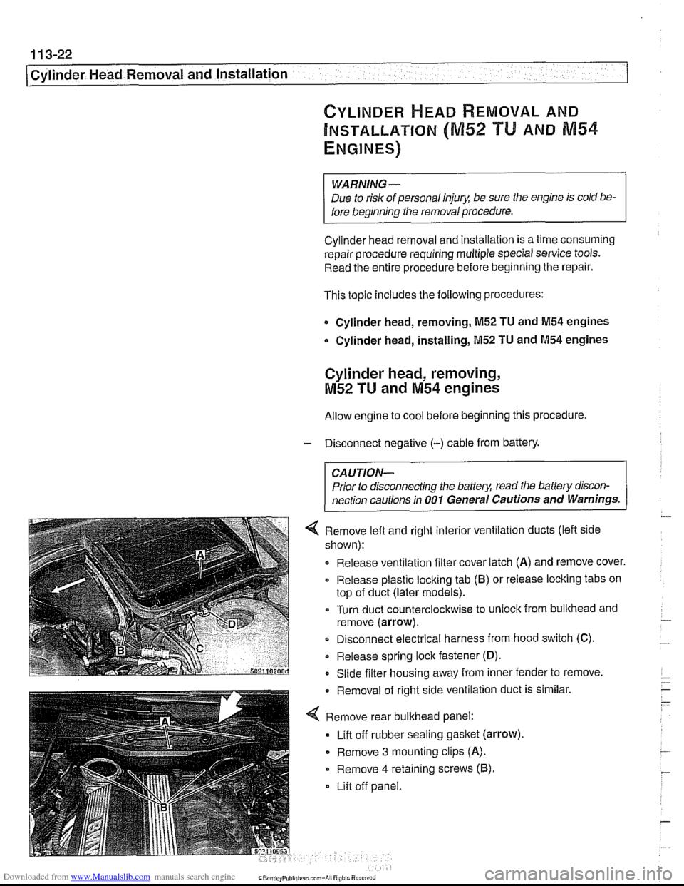 BMW 528i 2000 E39 Workshop Manual Downloaded from www.Manualslib.com manuals search engine 
1 13-22 
Cylinder Head Removal  and Installation 
CYLINDER HEAD REMOVAL AND 
~NSTALLATION (M52 TU AND N154 
ENGINES) 
WARNING - 
Due  to risk 