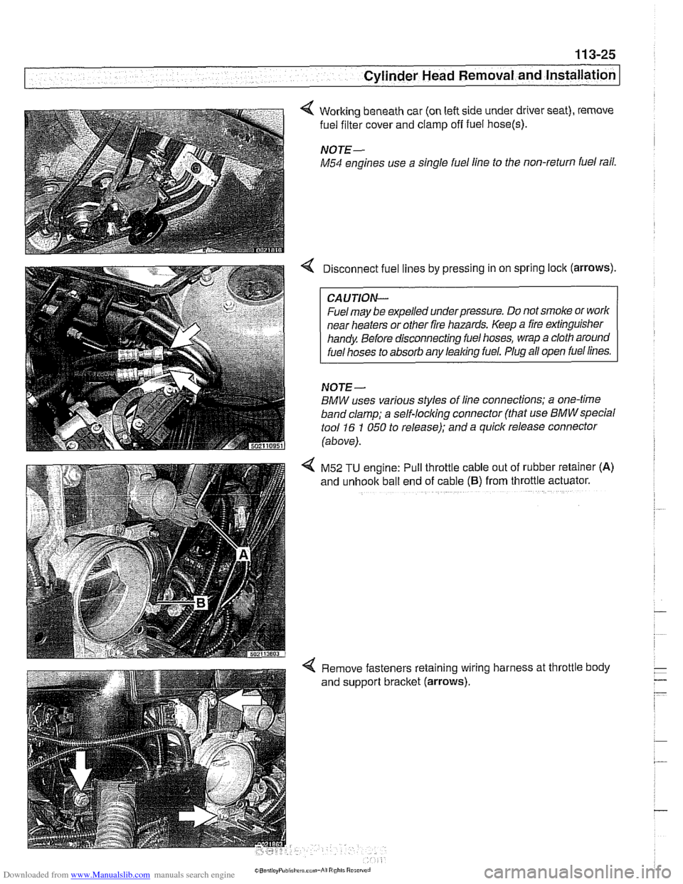 BMW 525i 2000 E39 Workshop Manual Downloaded from www.Manualslib.com manuals search engine 
11 3-25 
Cylinder Head Removal and Installation 
4 Working  beneath car (on left side  under driver seat),  remove 
fuel  filter  cover  and c