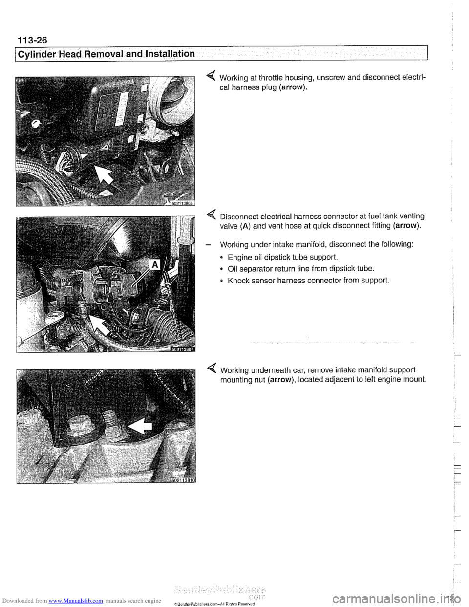 BMW 525i 1999 E39 Service Manual Downloaded from www.Manualslib.com manuals search engine 
. - -- 
j Cylinder Head Removal and Installation 
4 Working at throttle  housing, unscrew  and disconnect electri- 
cal harness  plug 
(arrow)