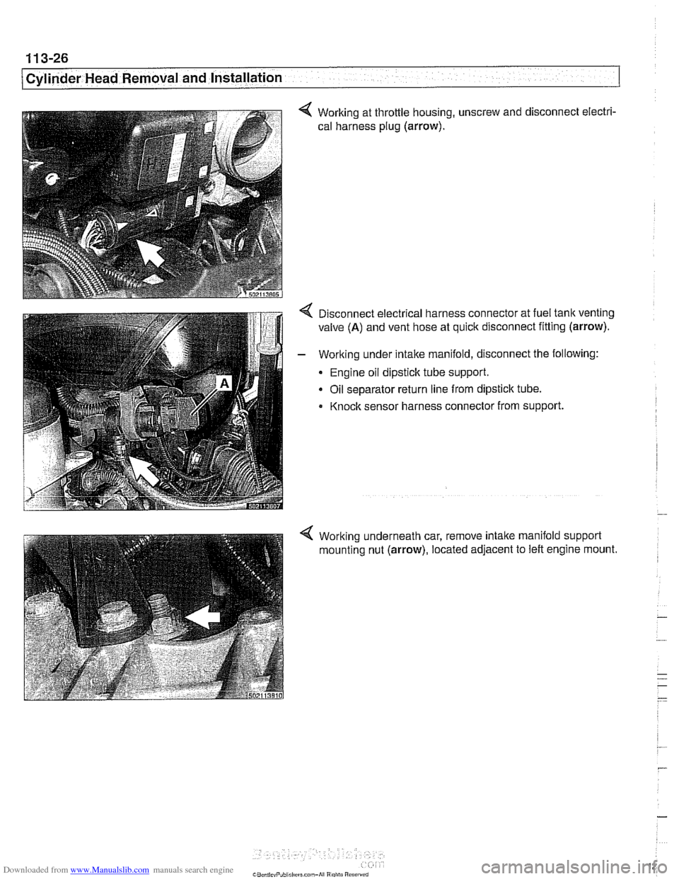 BMW 525i 2001 E39 Workshop Manual Downloaded from www.Manualslib.com manuals search engine 
. - -- 
j Cylinder Head Removal and Installation 
4 Working at throttle  housing, unscrew  and disconnect electri- 
cal harness  plug 
(arrow)