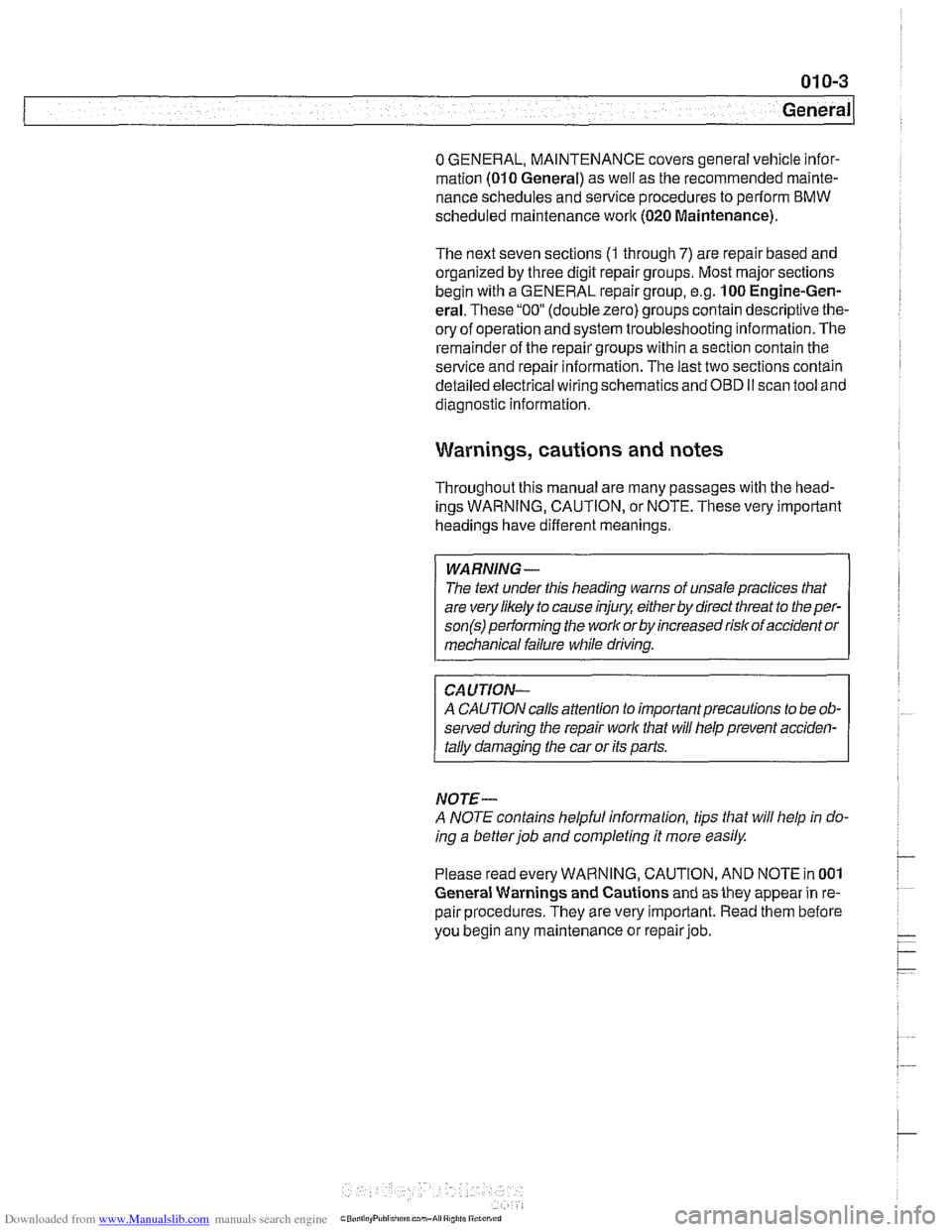 BMW 528i 1999 E39 Workshop Manual Downloaded from www.Manualslib.com manuals search engine
General
0 GENERAL, MAINTENANCE covers general vehicle infor-
mation
(010 General) as well as the recommended mainte-
nance schedules a BMW 528i 1999 E39 Workshop Manual Downloaded from www.Manualslib.com manuals search engine
General
0 GENERAL, MAINTENANCE covers general vehicle infor-
mation
(010 General) as well as the recommended mainte-
nance schedules a