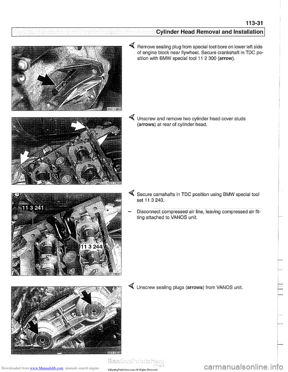 BMW 528i 2000 E39 Workshop Manual Downloaded from www.Manualslib.com manuals search engine 
11 3-31 
Cylinder Head Removal  and Installation 
Remove sealing plug from  special tool bore on  lower left side 
of  engine block near flywh