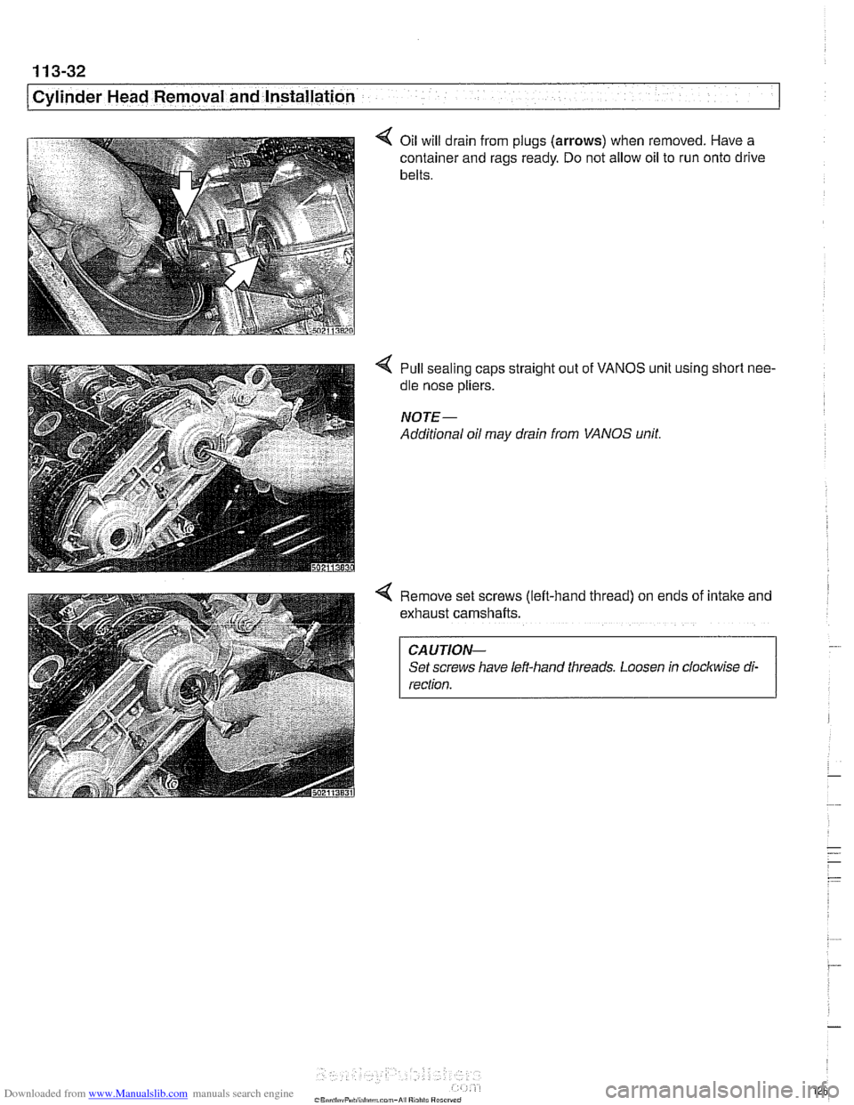 BMW 528i 1998 E39 Service Manual Downloaded from www.Manualslib.com manuals search engine 
[Cylinderead Removal -. . and Installation -7 - . .. 
4 Oil will drain from  plugs (arrows) when  removed. Have a 
container  and rags  ready.