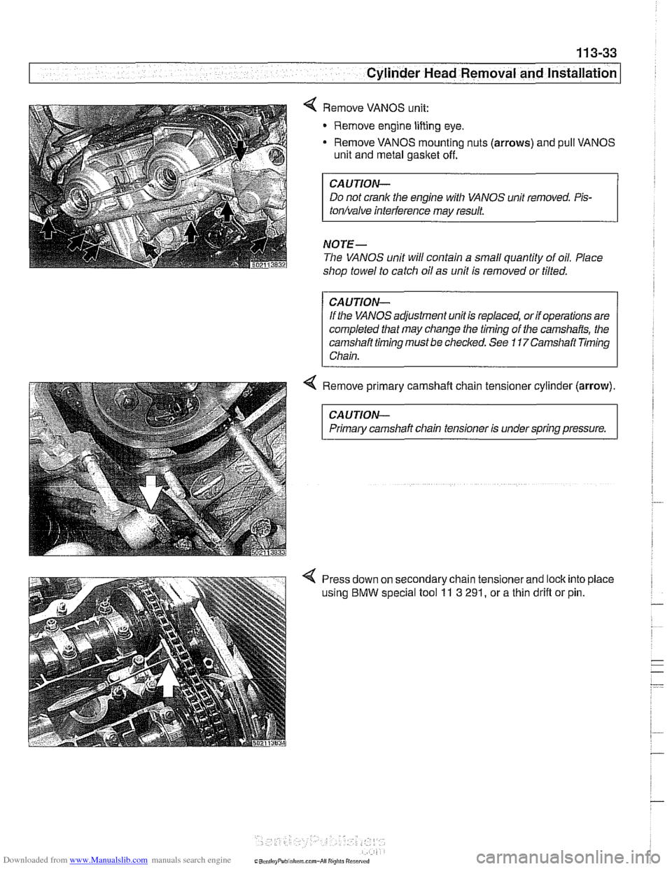 BMW 530i 1999 E39 Workshop Manual Downloaded from www.Manualslib.com manuals search engine 
- - 
-- .- Cylinder ~ead~ernoval and Installation I - -. 
Remove VANOS unit: 
Remove engine lifting  eye. 
- Remove VANOS mounting nuts  (arro