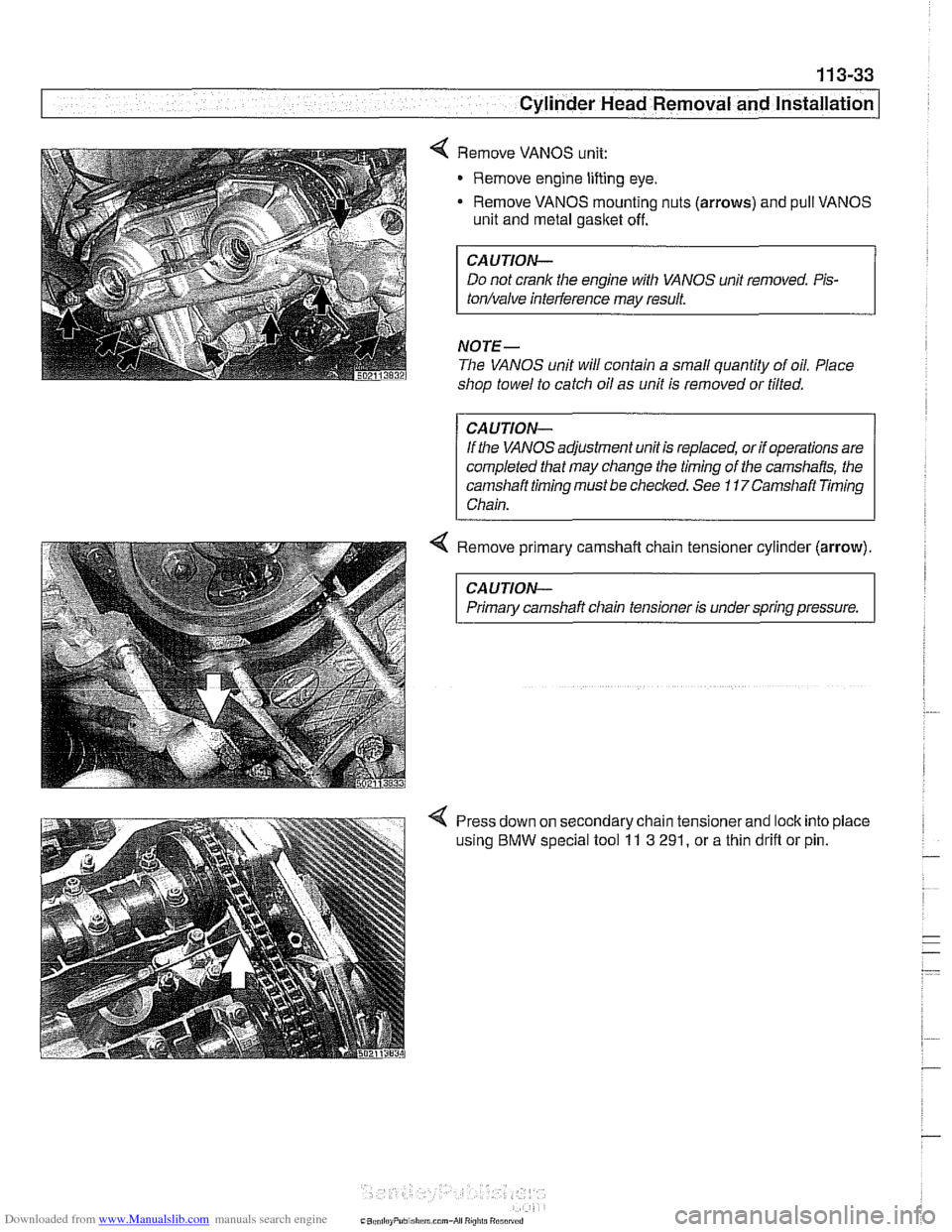 BMW 540i 2001 E39 User Guide Downloaded from www.Manualslib.com manuals search engine
- -
-- .- Cylinder ~ead~ernoval and Installation I - -.
Remove VANOS unit:
Remove engine lifting eye.
- Remove VANOS mounting nuts (arro BMW 540i 2001 E39 User Guide Downloaded from www.Manualslib.com manuals search engine
- -
-- .- Cylinder ~ead~ernoval and Installation I - -.
Remove VANOS unit:
Remove engine lifting eye.
- Remove VANOS mounting nuts (arro