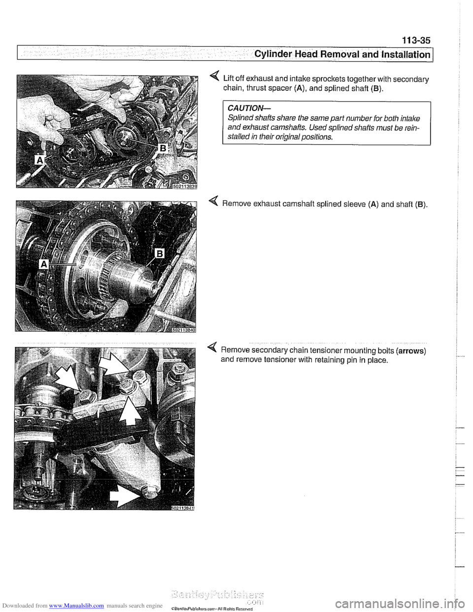 BMW 540i 1998 E39 Owners Manual Downloaded from www.Manualslib.com manuals search engine 
11 3-35 
- cylinder Head Removal and  Installation] - 
< Lift off exhaust  and intake  sprocltets  together with secondary 
chain, thrust spac