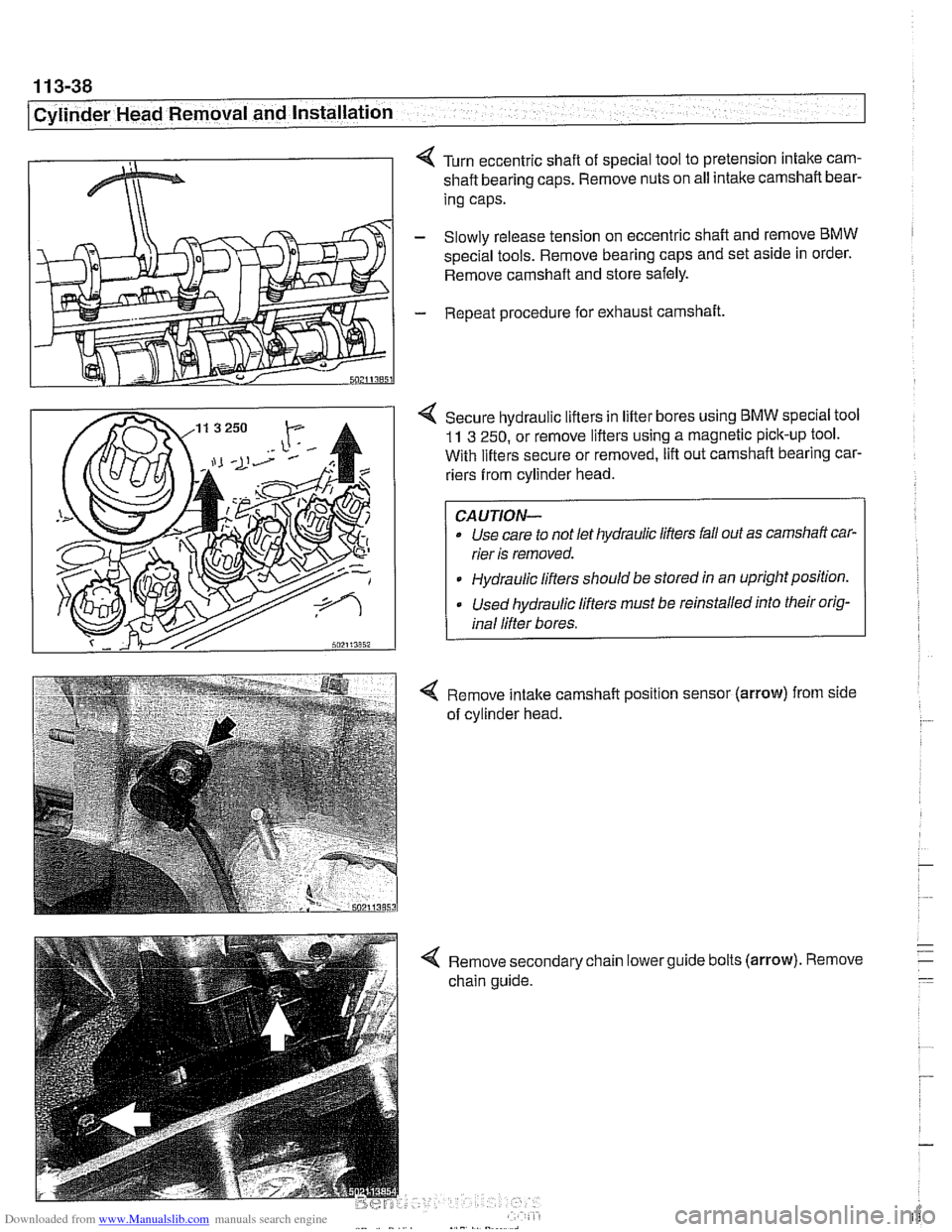 BMW 540i 1998 E39 Owners Manual Downloaded from www.Manualslib.com manuals search engine 
11 3-38 
I Cylinder Head Removal and Installation 
< Turn eccentric shaft  of special  tool to pretension  intake cam- 
shaft bearing  caps. R