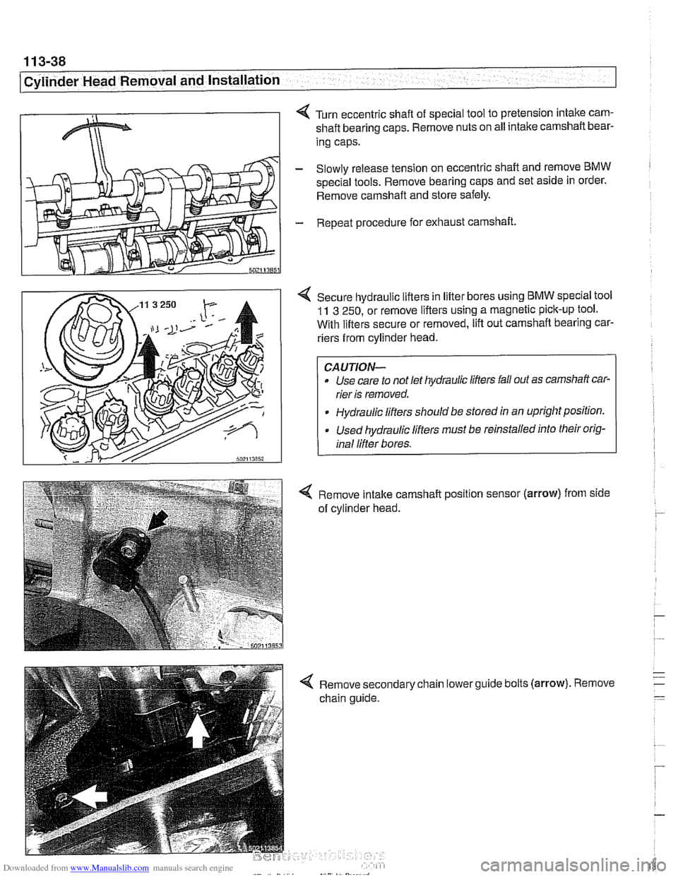 BMW 525i 2000 E39 Owners Manual Downloaded from www.Manualslib.com manuals search engine
11 3-38
I Cylinder Head Removal and Installation
< Turn eccentric shaft of special tool to pretension intake cam-
shaft bearing caps. R BMW 525i 2000 E39 Owners Manual Downloaded from www.Manualslib.com manuals search engine
11 3-38
I Cylinder Head Removal and Installation
< Turn eccentric shaft of special tool to pretension intake cam-
shaft bearing caps. R