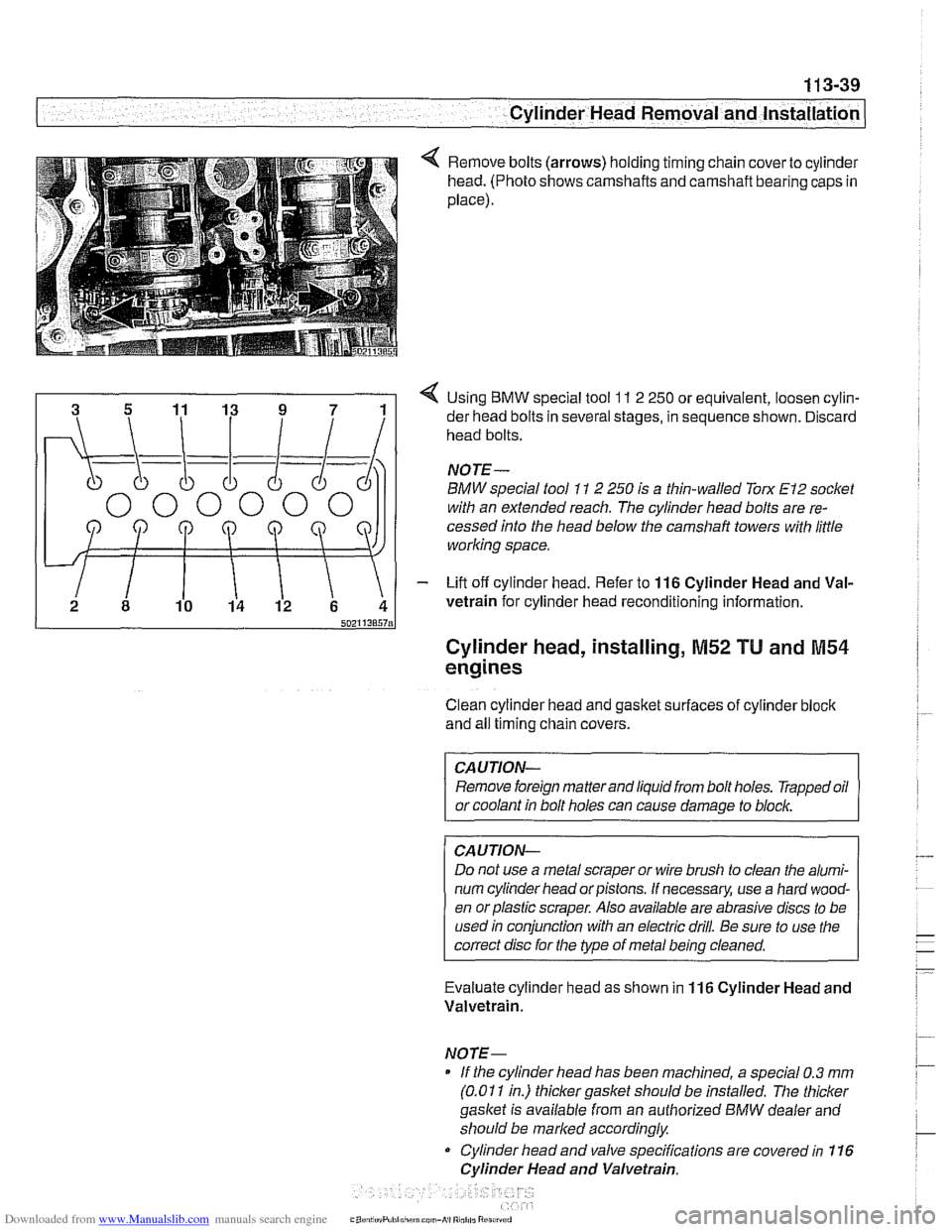 BMW 530i 2000 E39 Owners Manual Downloaded from www.Manualslib.com manuals search engine 
. - -- - 
Cylinder Head Removal  and Installation -- 
Remove bolts  (arrows) holding timing chain  cover to cylinder 
head.  (Photo  shows cam