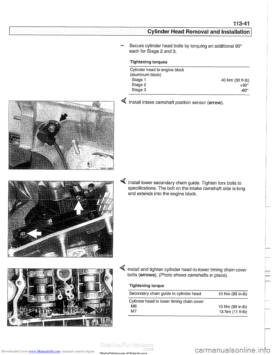 BMW 540i 1998 E39 Owners Manual Downloaded from www.Manualslib.com manuals search engine 
. - .. 
Cylinder Head Removal  and installation] -- 
- Secure cylinder head bolts  by torquing  an additional 90" 
each  for Stage 2 and 3. 
T